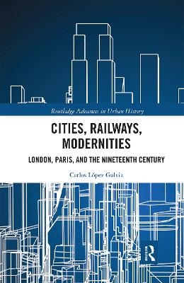 Cities, Railways, Modernities - Carlos L&oacute;pez Galviz