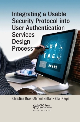 Integrating a Usable Security Protocol into User Authentication Services Design Process - Christina Braz, Ahmed Seffah, Bilal Naqvi