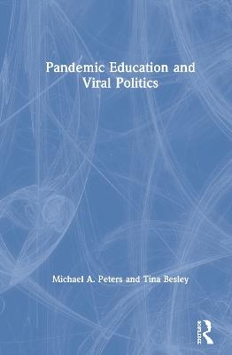 Pandemic Education and Viral Politics - Michael A. Peters, Tina Besley