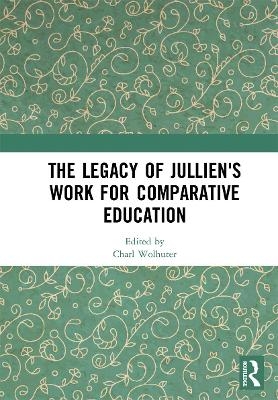 The Legacy of Jullien's Work for Comparative Education - 