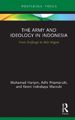 The Army and Ideology in Indonesia - Muhamad Haripin, Adhi Priamarizki, Keoni Indrabayu Marzuki