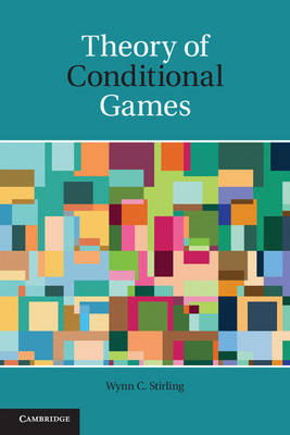 Theory of Conditional Games -  Wynn C. Stirling
