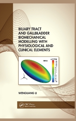 Biliary Tract and Gallbladder Biomechanical Modelling with Physiological and Clinical Elements