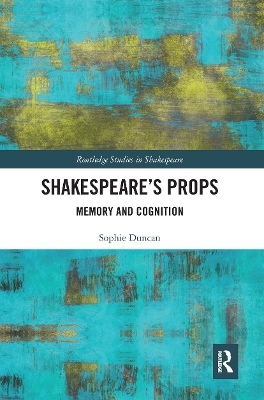 Shakespeare&rsquo;s Props - Sophie Duncan