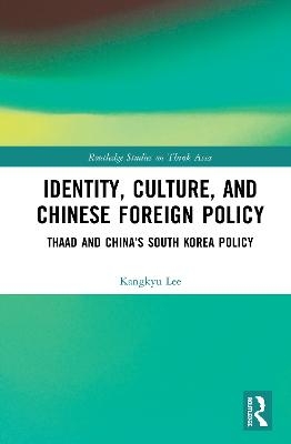 Identity, Culture, and Chinese Foreign Policy - Kangkyu Lee