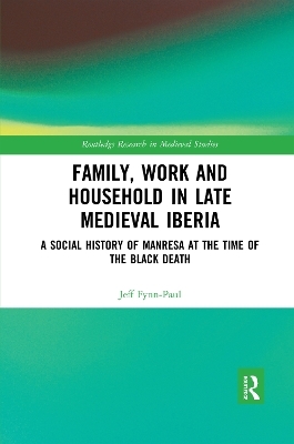 Family, Work, and Household in Late Medieval Iberia - Jeff Fynn-Paul