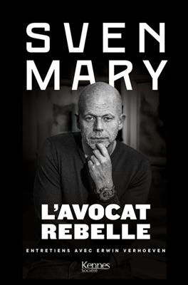 L'avocat rebelle : entretiens avec Erwin Verhoeven - Sven Mary, Erwin Verhoeven