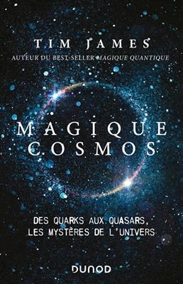 Magique cosmos : des quarks aux quasars, les myst&egrave;res de l'Univers -  James