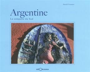 ARGENTINE LA CONQUETE DU SUD -  DAVID CORMIER