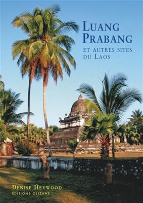 LUANG PRABANG ET AUTRES SITES DU LAOS -  HEYWOOD NED 2014