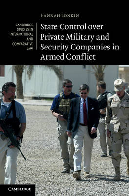 State Control over Private Military and Security Companies in Armed Conflict -  Hannah Tonkin