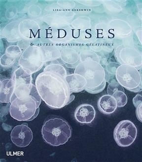 M&eacute;duses : & autres organismes g&eacute;latineux - Lisa-Ann Gershwin