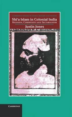 Shi'a Islam in Colonial India -  Justin Jones