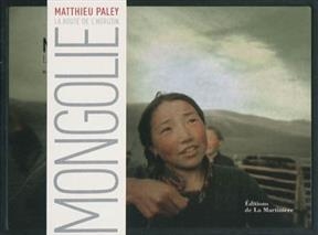 Mongolie : la route de l'horizon - Matthieu Paley
