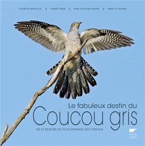 Le fabuleux destin du coucou gris : vie et moeurs du plus &eacute;trange des oiseaux - Tomas Grim, Karl Schulze-Hagen, Bard Gunnar Stokke