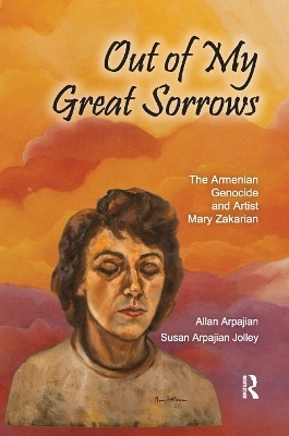 Out of My Great Sorrows - Allan Arpajian, Susan Arpajian Jolley