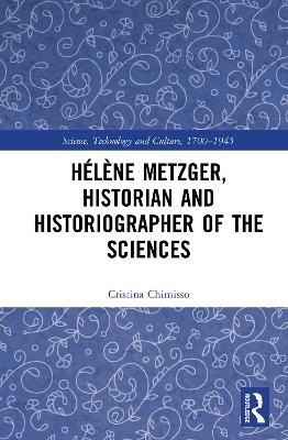 H&eacute;l&egrave;ne Metzger, Historian and Historiographer of the Sciences - Cristina Chimisso