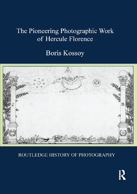 The Pioneering Photographic Work of Hercule Florence - Boris Kossoy