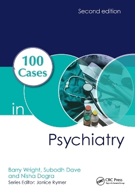 100 Cases in Psychiatry - Barry Wright, Subodh Dave, Nisha Dogra