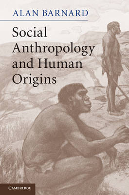 Social Anthropology and Human Origins -  Alan Barnard