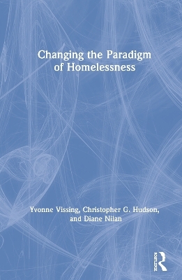 Changing the Paradigm of Homelessness - Yvonne Vissing, Diane Nilan, Christopher Hudson