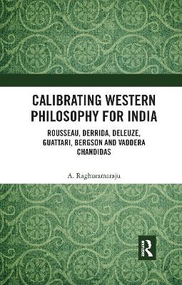 Calibrating Western Philosophy for India - A. Raghuramaraju