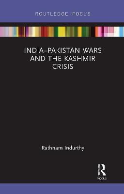 India&ndash;Pakistan Wars and the Kashmir Crisis - Rathnam Indurthy