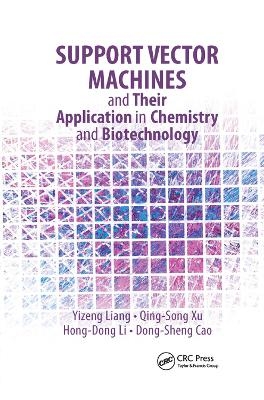 Support Vector Machines and Their Application in Chemistry and Biotechnology - Yizeng Liang, Qing-Song Xu, Hong-Dong Li, Dong-Sheng Cao