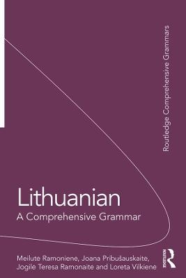 Lithuanian: A Comprehensive Grammar - Meilutė Ramonienė, Joana Pribušauskaitė, Jogilė Teresa Ramonaitė, Loreta Vilkienė