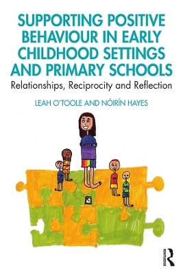 Supporting Positive Behaviour in Early Childhood Settings and Primary Schools - Leah O'Toole, N&oacute;ir&iacute;n Hayes