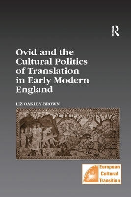 Ovid and the Cultural Politics of Translation in Early Modern England - Liz Oakley-Brown