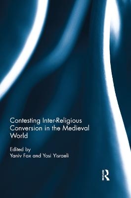 Contesting Inter-Religious Conversion in the Medieval World - 