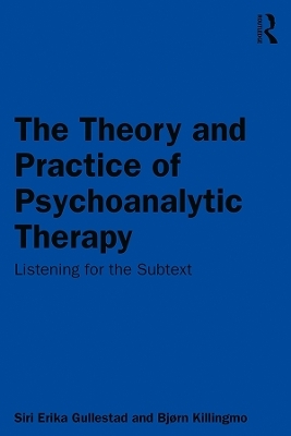 The Theory and Practice of Psychoanalytic Therapy - Siri Gullestad, Bj&oslash;rn Killingmo