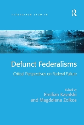 Defunct Federalisms - Emilian Kavalski, Magdalena Zolkos