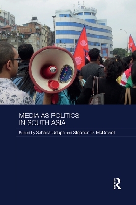 Media as Politics in South Asia - 