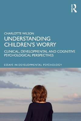 Understanding Children&rsquo;s Worry - Charlotte Wilson