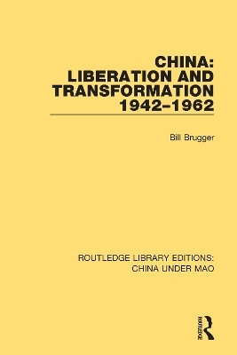 China: Liberation and Transformation 1942-1962 - Bill Brugger