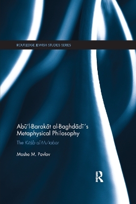 Abū’l-Barakāt al-Baghdādī’s Metaphysical Philosophy