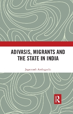 Adivasis, Migrants and the State in India