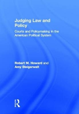 Judging Law and Policy -  Robert M. Howard,  Amy Steigerwalt