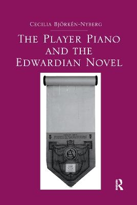 The Player Piano and the Edwardian Novel - Cecilia Bjorken-Nyberg