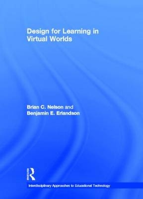 Design for Learning in Virtual Worlds -  Benjamin E. Erlandson,  Brian C. Nelson