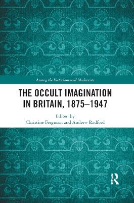 The Occult Imagination in Britain, 1875-1947 - 