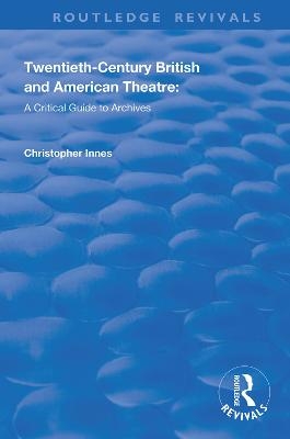 Twentieth-Century British and American Theatre - Christopher Innes, Katherine Carlstrom, Scott Fraser