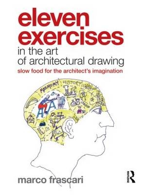 Eleven Exercises in the Art of Architectural Drawing -  Marco Frascari