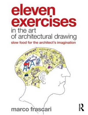 Eleven Exercises in the Art of Architectural Drawing -  Marco Frascari