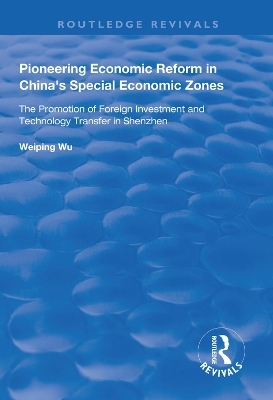 Pioneering Economic Reform in China's Special Economic Zones - Weiping Wu