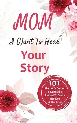 Mom, I Want to Hear Your Story - C J Press, Mom Journal