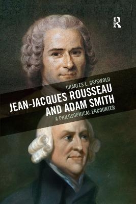 Jean-Jacques Rousseau and Adam Smith - Charles L Griswold
