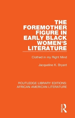The Foremother Figure in Early Black Women's Literature - Jacqueline K. Bryant